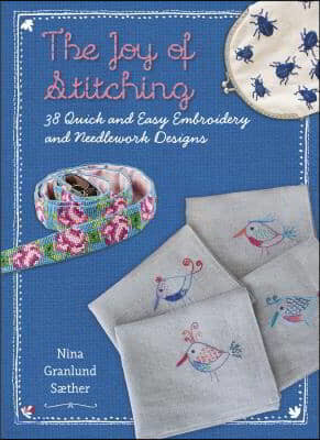 The Joy of Stitching: 38 Quick & Easy Embroidery & Needlework Designs