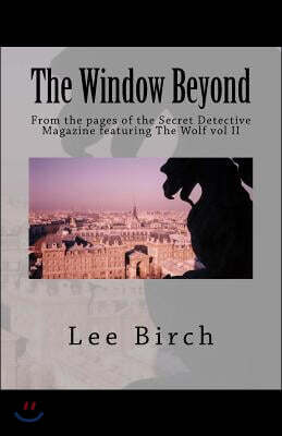 The Window Beyond: From the pages of the Secret Detective Magazine featuring The Wolf