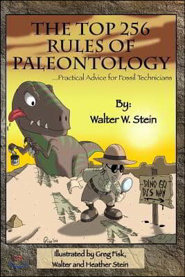 The Top 256 Rules of Paleontology: ...Practical Advice for Fossil Technicians