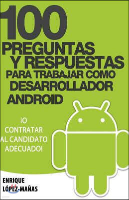 100 Preguntas y Respuestas para trabajar como Desarrollador Android: o contratar al candidato adecuado