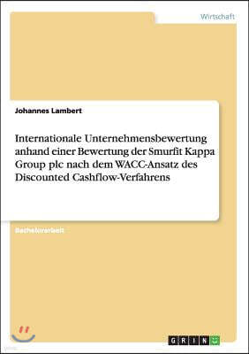 Internationale Unternehmensbewertung Anhand Einer Bewertung Der Smurfit Kappa Group Plc Nach Dem Wacc-Ansatz Des Discounted Cashflow-Verfahrens