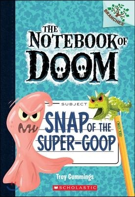 Snap of the Super-Goop: A Branches Book (the Notebook of Doom #10): Volume 1