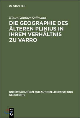 Die Geographie Des Älteren Plinius in Ihrem Verhältnis Zu Varro: Versuch Einer Quellenanalyse