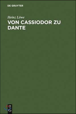 Von Cassiodor Zu Dante: Ausgewählte Aufsätze Zur Geschichtsschreibung Und Politischen Ideenwelt Des Mittelalters