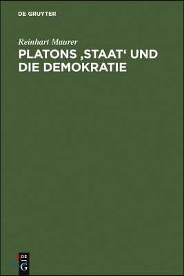 Platons 'Staat' Und Die Demokratie: Historisch-Systematische Überlegungen Zur Politischen Ethik