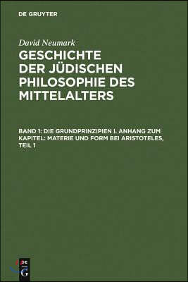 Geschichte Der Jüdischen Philosophie Des Mittelalters: Band 1: Die Grundprinzipien I. Anhang Zum Kapitel: Materie Und Form Bei Aristoteles. Band 2: Di