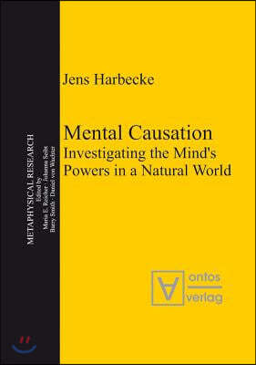 Mental Causation: Investigating the Mind's Powers in a Natural World