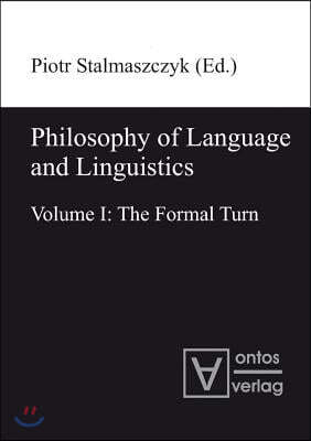 Philosophy of Language and Linguistics: Volume I: The Formal Turn; Volume II: The Philosophical Turn