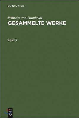 Humboldt, Wilhelm von: Gesammelte Werke. Band 1