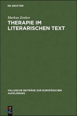 Therapie Im Literarischen Text: Johann Georg Zimmermanns Werk »Über Die Einsamkeit« in Seiner Zeit