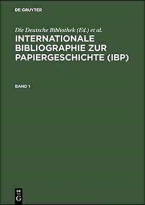 Internationale Bibliographie Zur Papiergeschichte (IBP): Berichtszeit: Bis Einschliesslich Erscheinungsjahr 1996
