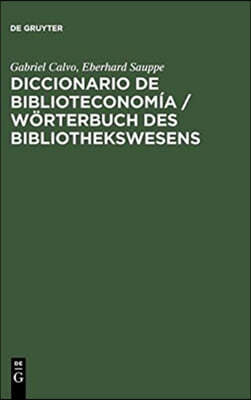 Diccionario de Biblioteconomia / Worterbuch Des Bibliothekswesens: Incluye Una Seleccion de Terminologia Bibliotecaria de Ciencias de La Informacion,