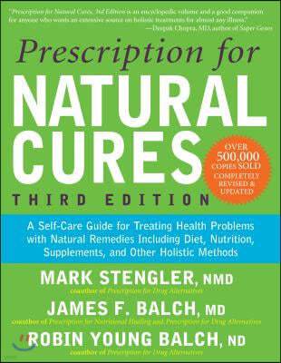 Prescription for Natural Cures (Third Edition): A Self-Care Guide for Treating Health Problems with Natural Remedies Including Diet, Nutrition, Supple