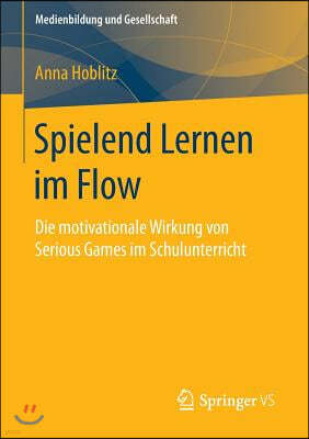 Spielend Lernen Im Flow: Die Motivationale Wirkung Von Serious Games Im Schulunterricht