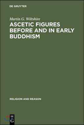 Ascetic Figures Before and in Early Buddhism