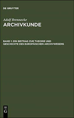 Ein Beitrag Zur Theorie Und Geschichte Des Europaischen Archivwesens