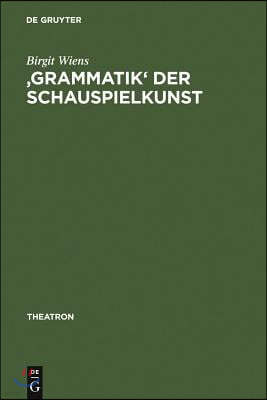 'Grammatik' Der Schauspielkunst: Die Inszenierung Der Geschlechter in Goethes Klassischem Theater