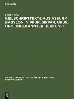 Keilschrifttexte aus Assur 4, Babylon, Nippur, Sippar, Uruk und unbekannter Herkunft