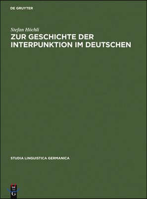 Zur Geschichte Der Interpunktion Im Deutschen: Eine Kritische Darstellung Der Lehrschriften Von Der Zweiten Hälfte Des 15. Jahrhunderts Bis Zum Ende D