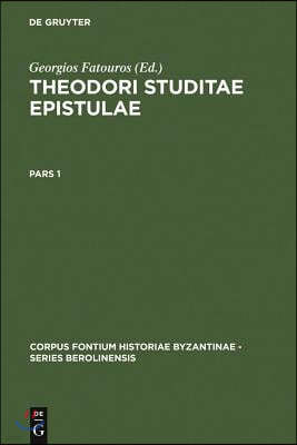 Theodori Studitae Epistulae: Pars 1: Prolegomena Et Textum (Epp. 1-70) Continens. Pars 2: Textum (Epp. 71-560) Et Indices Continens