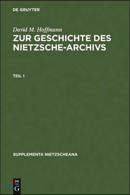 Zur Geschichte Des Nietzsche-Archivs: Elisabeth Förster-Nietzsche, Fritz Kögel, Rudolf Steiner, Gustav Naumann, Josef Hofmiller. Chronik, Studien Und