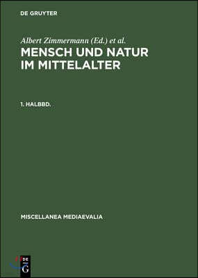 Mensch Und Natur Im Mittelalter. 1. Halbbd.