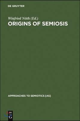 Origins of Semiosis: Sign Evolution in Nature and Culture