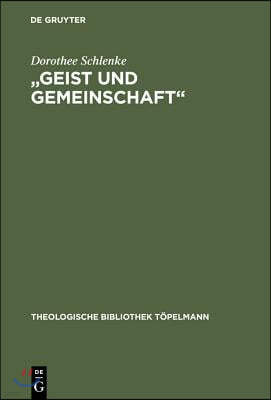 "Geist Und Gemeinschaft": Die Systematische Bedeutung Der Pneumatologie Fur Friedrich Schleiermachers Theorie Der Christlichen Frommigkeit