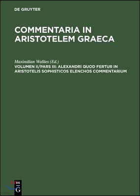Alexandri Quod Fertur in Aristotelis Sophisticos Elenchos Commentarium