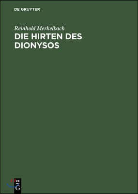 Die Hirten Des Dionysos: Die Dionysos-Mysterien Der Römischen Kaiserzeit Und Der Bukolische Roman Des Longus