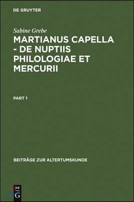 Martianus Capella - de Nuptiis Philologiae Et Mercurii: Darstellung Der Sieben Freien Künste Und Ihrer Beziehungen Zueinander