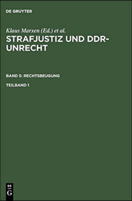 Strafjustiz und DDR-Unrecht. Band 5: Rechtsbeugung. Teilband 1