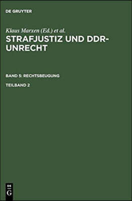 Strafjustiz und DDR-Unrecht. Band 5: Rechtsbeugung. Teilband 2