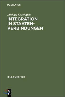 Integration in Staatenverbindungen: Vom 19. Jahrhundert Bis Zur EU Nach Dem Vertrag Von Amsterdam