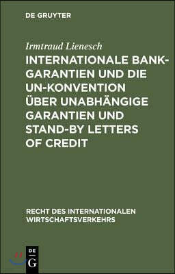 Internationale Bankgarantien Und Die Un-Konvention Über Unabhängige Garantien Und Stand-By Letters of Credit