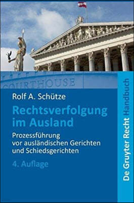 Rechtsverfolgung Im Ausland: Prozessf?hrung VOR Ausl?ndischen Gerichten Und Schiedsgerichten