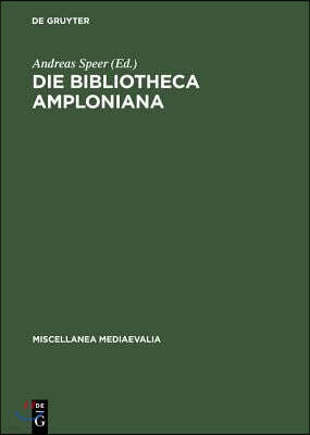 Die Bibliotheca Amploniana: Ihre Bedeutung Im Spannungsfeld Von Aristotelismus, Nominalismus Und Humanismus
