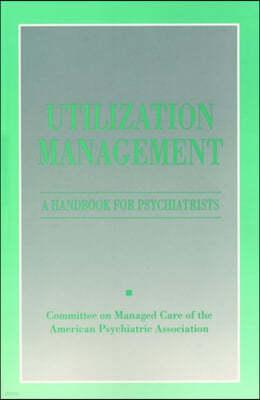 Utilization Management: A Handbook for Psychiatrists