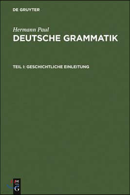 Deutsche Grammatik: Tl. I: Geschichtliche Einleitung, Tl. II: Lautlehre, Tl. III: Flexionslehre, Tl. IV: Syntax, Tl. V: Wortbildungslehre