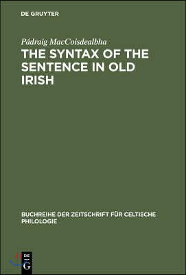 The Syntax of the Sentence in Old Irish: Selected Studies from a Descriptive, Historical and Comparative Point of View. New Edition with Additional No