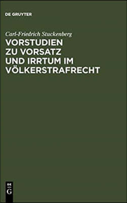 Vorstudien Zu Vorsatz Und Irrtum Im Völkerstrafrecht: Versuch Einer Elementarlehre Für Eine Übernationale Vorsatzdogmatik