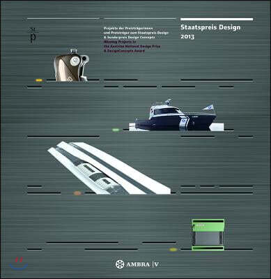 Birkhauser Architecture Staatspreis Design 2013: Projekte Der Preistragerinnen Und Preistrager Zum Staatspreis Design & Sonderpreis Designconcepts - Winning Projects i