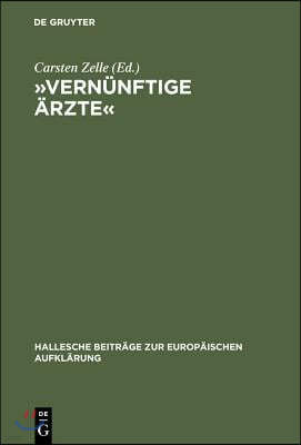 »Vernünftige Ärzte«: Hallesche Psychomediziner Und Die Anfänge Der Anthropologie in Der Deutschsprachigen Frühaufklärung