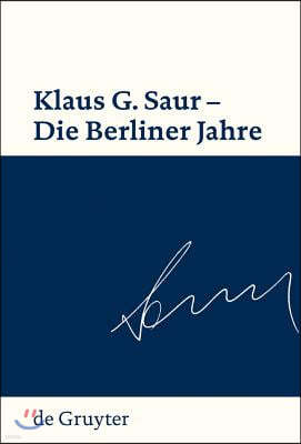 Klaus G. Saur - Die Berliner Jahre