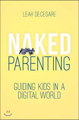 Naked Parenting: Guiding Kids in a Digital World