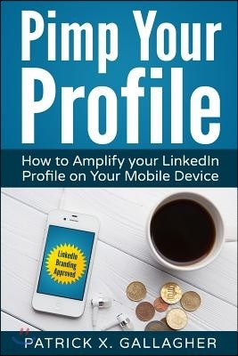 Pimp Your Profile: How to Amplify your LinkedIn Profile on your Mobile Device