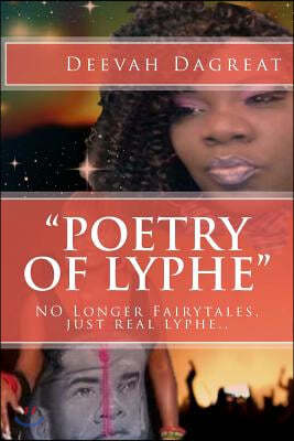 "Poetry Of Lyphe": NO Longer Fairytales, just real lyphe..