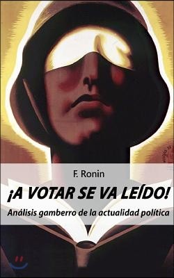 ?A votar se va le?do!: An?lisis gamberro de la actualidad pol?tica