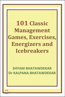 101 Classic Management Games, Exercises, Energizers and Icebreakers