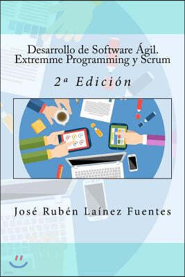 Desarrollo de Software ?gil. Extremme Programming y Scrum: 2a Edici?n